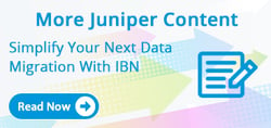More Juniper Content: Simplify Your Data Migration