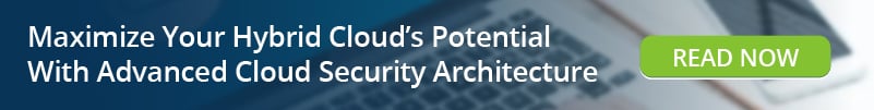 Maximize Your Hybrid Cloud Potential With Advanced Cloud Security Architecture