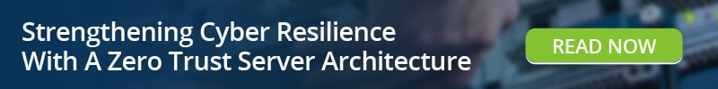 Read: Strengthening Cyber Resilience With A Zero Trust Server Architecture