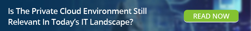 Read: Is The Private Cloud Environment Still Relevant In Todays IT Landscape