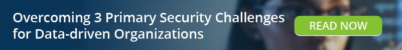 Read: Overcoming 3 Primary Security Challenges for Data-driven Organizations