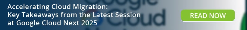 Read: Accelerating Cloud Migration Key Takeaways from the Latest Session at Google Cloud Next 2025