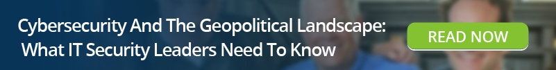 Read: Cybersecurity And The Geopolitical Landscape- What IT Security Leaders Need To Know