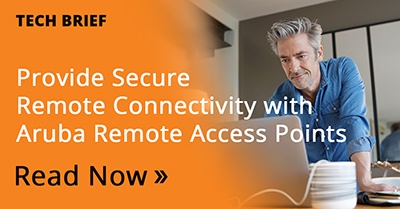 Read the tech brief - Provide Secure Connectivity - Aruba Remote Access Points